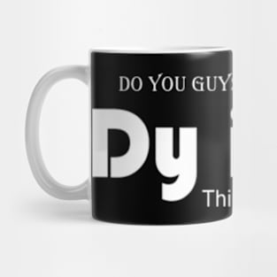 Do you guys ever think about dying Mug